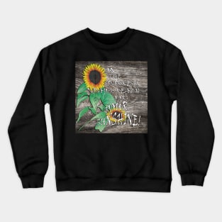 Farmhouse Sunflower Design & Quote: On The Darkest Days, Reach For Your Sunshine! Rustic Country Home Decor & Gifts Crewneck Sweatshirt